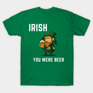 Irish You Were Beer T-Shirt